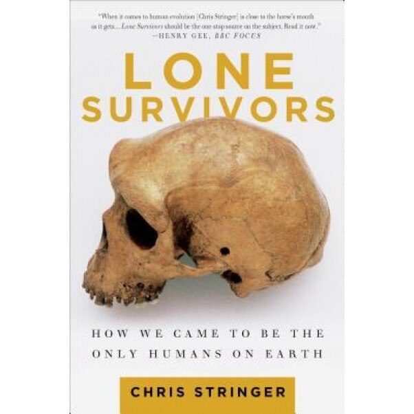 Lone Survivors: How We Came to Be the Only Humans on Earth, Chris Stringer (Author)