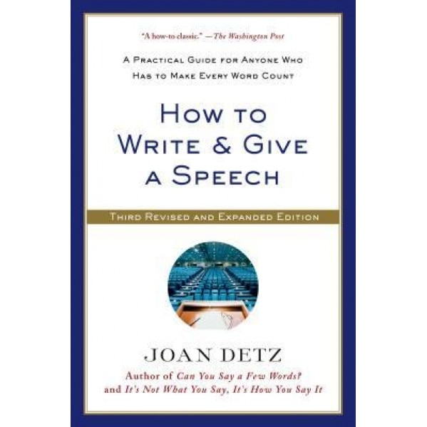 How to Write & Give a Speech: A Practical Guide for Anyone Who Has to Make Every Word Count, Joan Detz (Author)