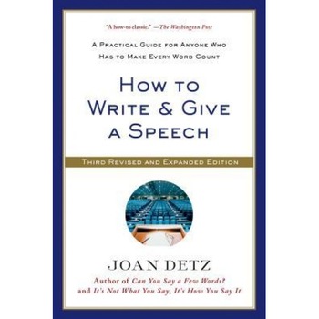 How to Write & Give a Speech: A Practical Guide for Anyone Who Has to Make Every Word Count, Joan Detz (Author) How to Write & Give a Speech: A Practical Guide for Anyone Who Has to Make Every Word Count, Joan Detz (Author)
