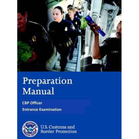 Preparation Manual - Cbp Officer Entrance Examination, U. S. Customs and Border Protection (Author)