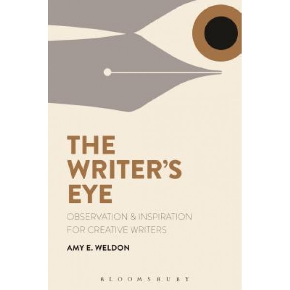 The Writer's Eye: Observation and Inspiration for Creative Writers, Amy E. Weldon (Author)