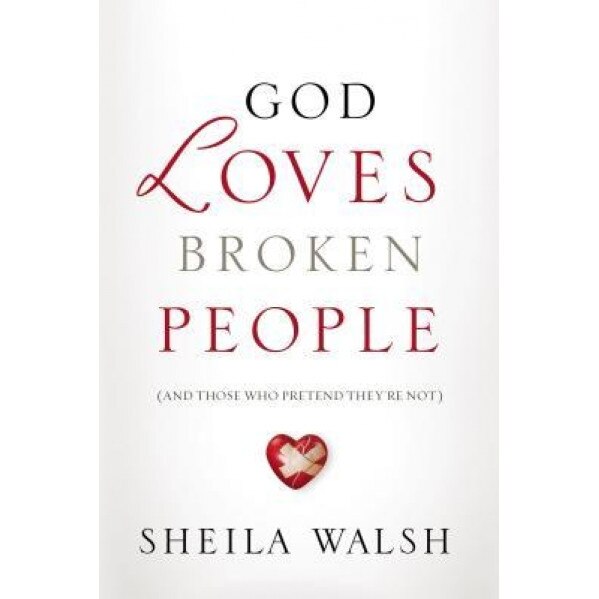 God Loves Broken People: And Those Who Pretend They're Not, Sheila Walsh (Author)