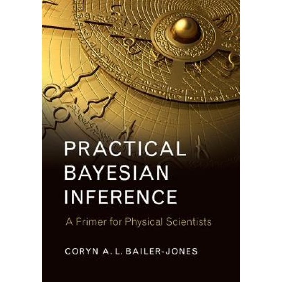 Practical Bayesian Inference: A Primer for Physical Scientists, Coryn A. L. Bailer-Jones (Author)