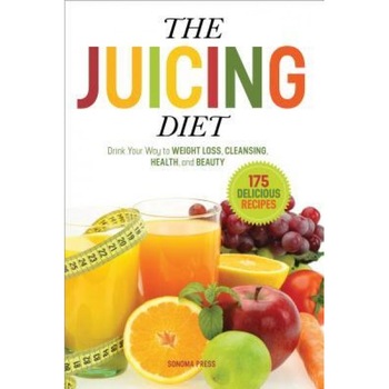 The Juicing Diet: Drink Your Way to Weight Loss, Cleansing, Health, and Beauty, Sonoma Press (Author) The Juicing Diet: Drink Your Way to Weight Loss, Cleansing, Health, and Beauty, Sonoma Press (Author)