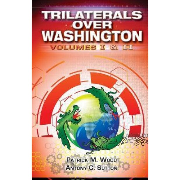 Trilaterals Over Washington: Volumes I & II, Patrick M. Wood (Author)