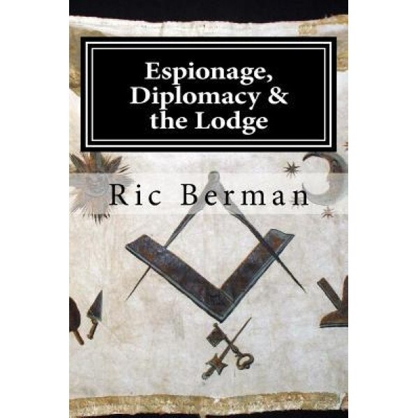 Espionage, Diplomacy & the Lodge: Charles Delafaye and the Secret Department of the Post Office, Ric Berman (Author)
