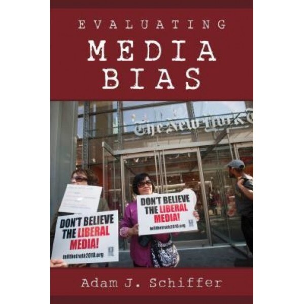 Evaluating Media Bias, Adam J. Schiffer (Author)