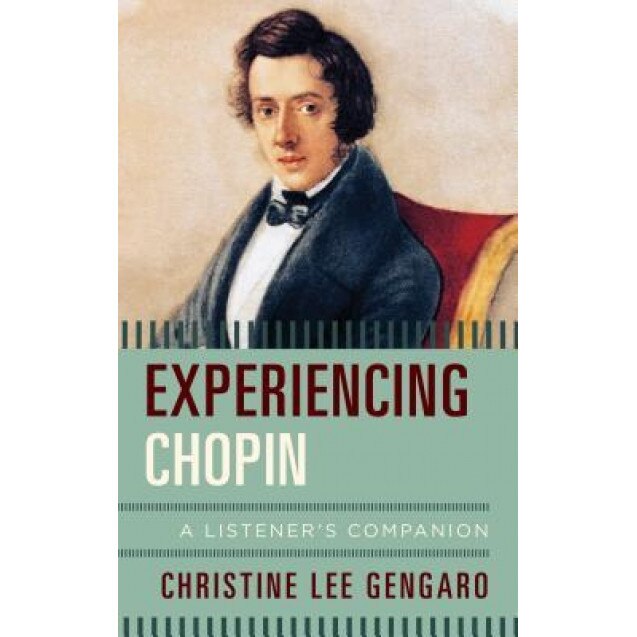 Experiencing Chopin: A Listener's Companion, Christine Lee Gengaro (Author)