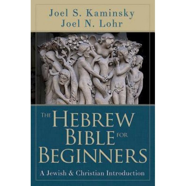 The Hebrew Bible for Beginners: A Jewish and Christian Introduction, Joel N. Lohr (Author)