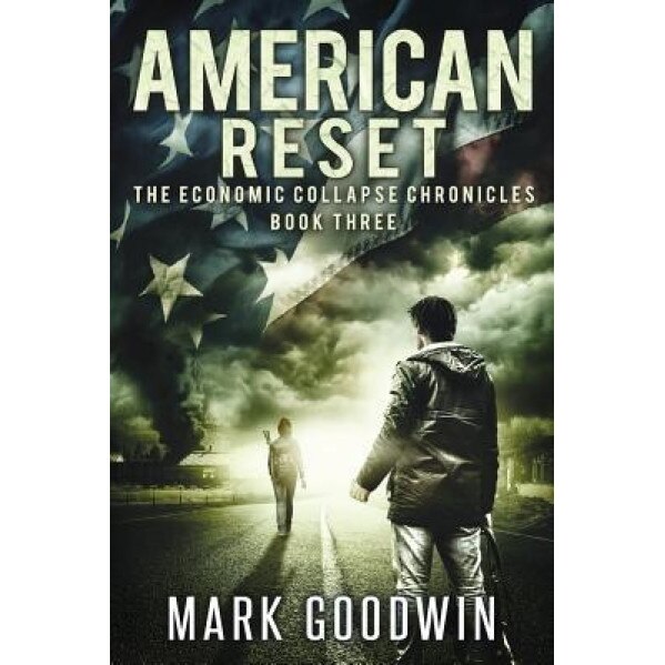 American Reset: Book Three of the Economic Collapse Chronicles, Mark Goodwin (Author)