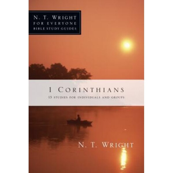 1 Corinthians: 13 Studies for Individuals and Groups, N.T. Wright