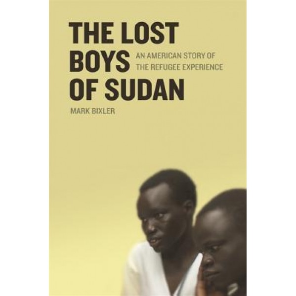 The Lost Boys of Sudan: An American Story of the Refugee Experience, Mark Bixler