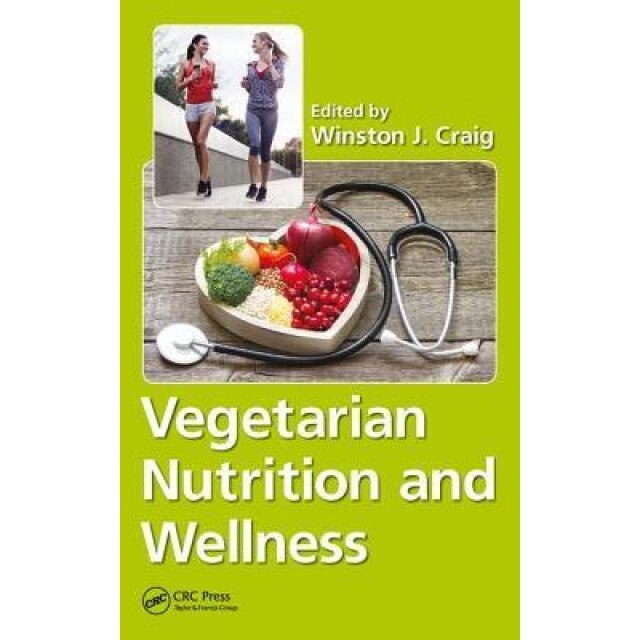Vegetarian Nutrition and Wellness, Winston J. Craig (Editor)