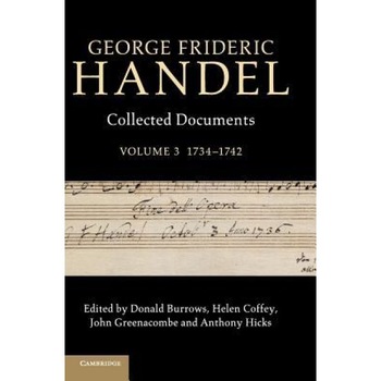 George Frideric Handel: Volume 3, 1734 1742: Collected Documents, Donald Burrows (Editor) George Frideric Handel: Volume 3, 1734 1742: Collected Documents, Donald Burrows (Editor)