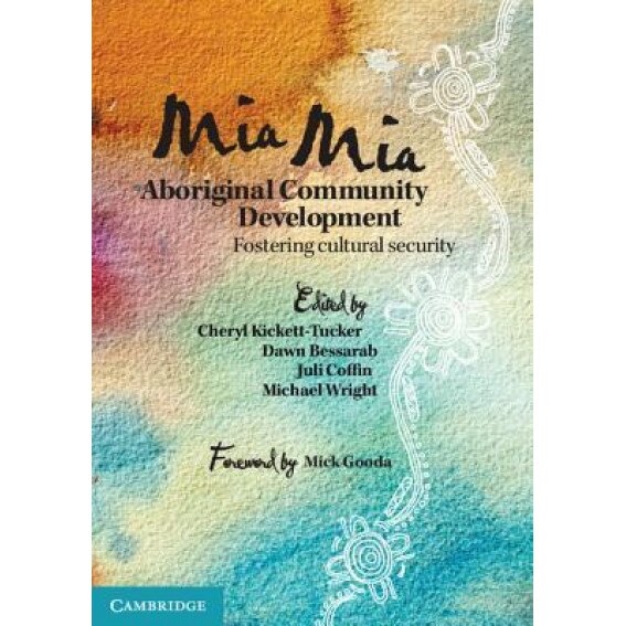 MIA MIA Aboriginal Community Development: Fostering Cultural Security, Cheryl Kickett-Tucker (Editor)