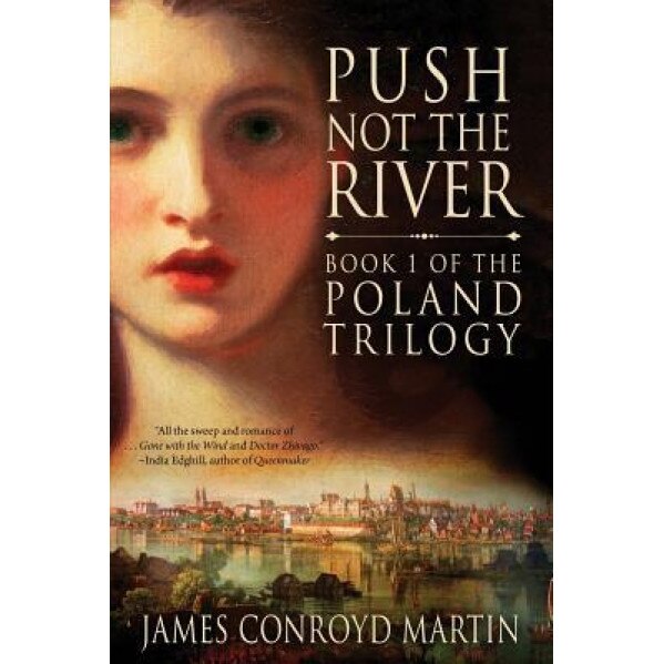 Push Not the River (the Poland Trilogy Book 1), James Conroyd Martin (Author)