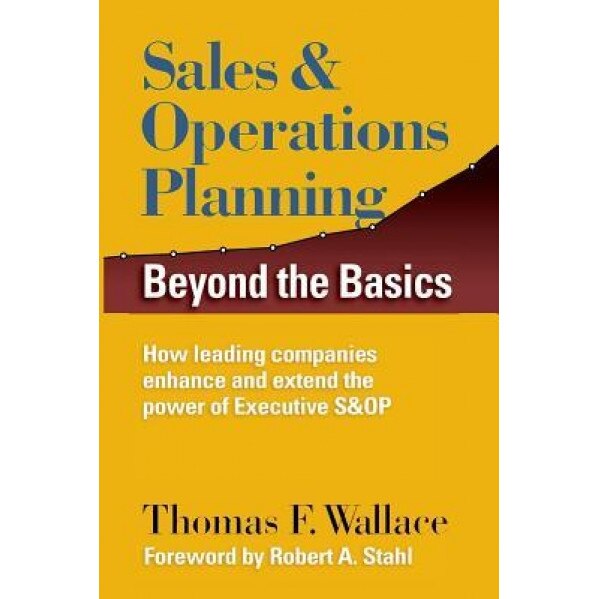 Sales & Operations Planning: Beyond the Basics, Thomas F. Wallace (Author)