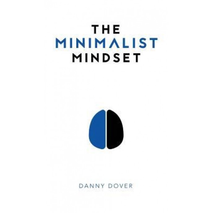 The Minimalist Mindset: The Practical Path to Making Your Passions a Priority and to Retaking Your Freedom, Danny Dover (Author)