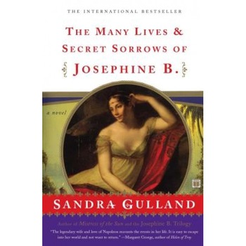 The Many Lives & Secret Sorrows of Josephine B., Sandra Gulland The Many Lives & Secret Sorrows of Josephine B., Sandra Gulland