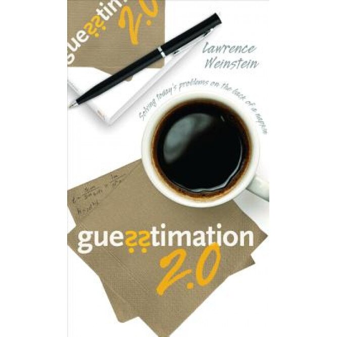Guesstimation 2.0: Solving Today's Problems on the Back of a Napkin, Lawrence Weinstein (Author)
