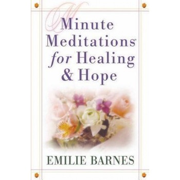 Minute Meditations for Healing & Hope, Emilie Barnes (Author) Minute Meditations for Healing & Hope, Emilie Barnes (Author)
