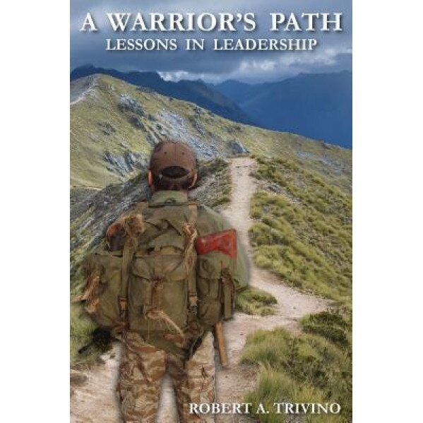 A Warrior's Path: Lessons in Leadership, MR Robert a. Trivino (Author)