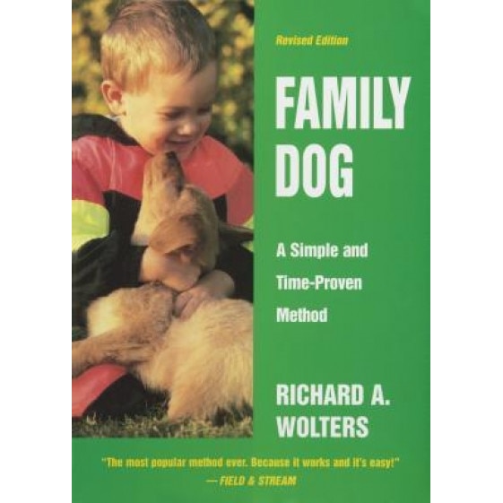 Family Dog: 16 Weeks to a Well-Mannered Dog--A Simple and Time-Proven Method, Richard A. Wolters
