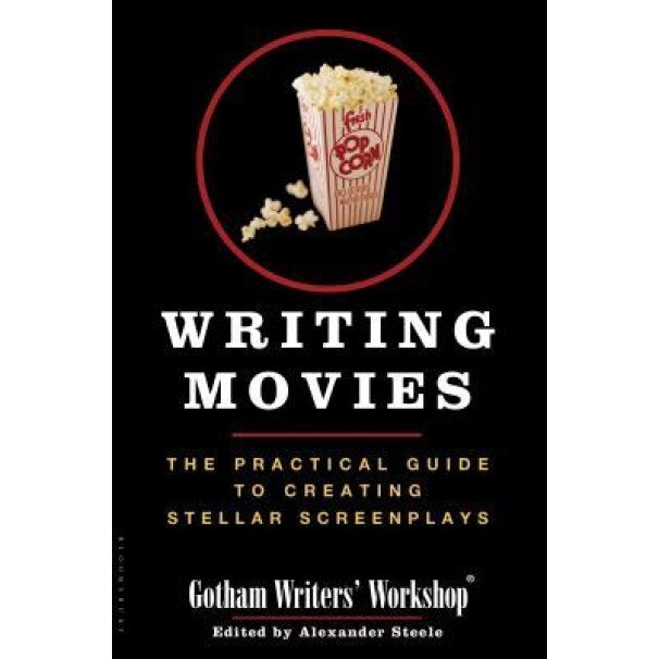 Writing Movies: The Practical Guide to Creating Stellar Screenplays, Gotham Writers' Workshop