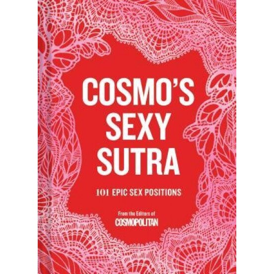 Cosmo's Sexy Sutra: 101 Epic Sex Positions, Cosmopolitan (Editor)
