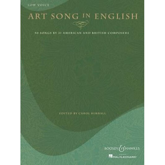 Art Song in English: Low Voice: 50 Songs by 21 American and British Composers, Carol Kimball (Editor)