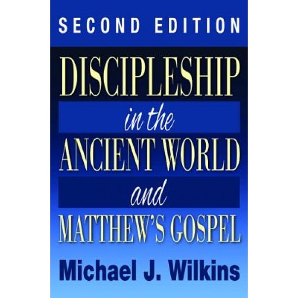 Discipleship in the Ancient World and Matthew's Gospel, Second Edition, Michael Wilkins (Author)