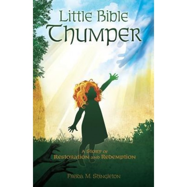 Little Bible Thumper: A Story of Restoration and Redemption, Freida M. Shingleton (Author)