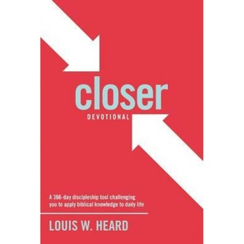 Closer Devotional: A 366 Day Discipleship Tool Challenging You to Apply Biblical Knowledge to Daily Life, Louis W. Heard (Author) Closer Devotional: A 366 Day Discipleship Tool Challenging You to Apply Biblical Knowledge to Daily Life, Louis W. Heard (Author)