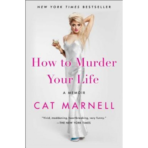 How to Murder Your Life: A Memoir, Cat Marnell (Author)
