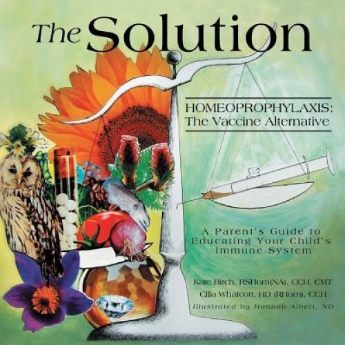 The Solution: Homeoprophylaxis: The Vaccine Alternative, Kate Birch (Author)