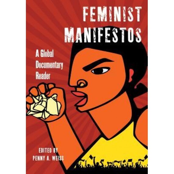 Feminist Manifestos: A Global Documentary Reader, Penny a. Weiss (Editor)