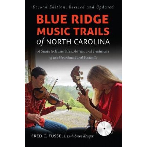Blue Ridge Music Trails of North Carolina: A Guide to Music Sites, Artists, and Traditions of the Mountains and Foothills, Fred C. Fussell (Author)