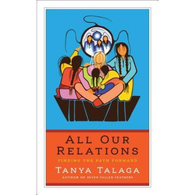 All Our Relations: Finding the Path Forward, Tanya Talaga (Author)