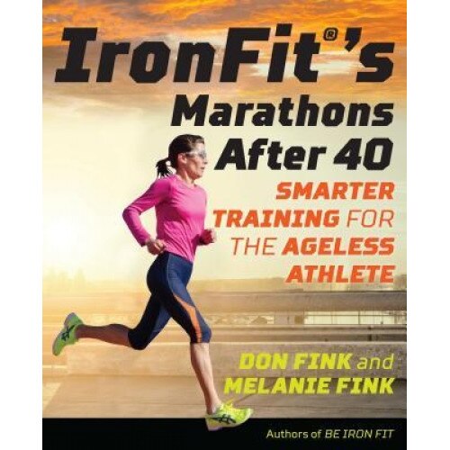 Ironfit's Marathons After 40: Smarter Training for the Ageless Athlete, Don Fink (Author)