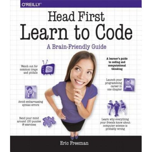Head First Learn to Code: A Learner's Guide to Coding and Computational Thinking, Eric Freeman (Author)