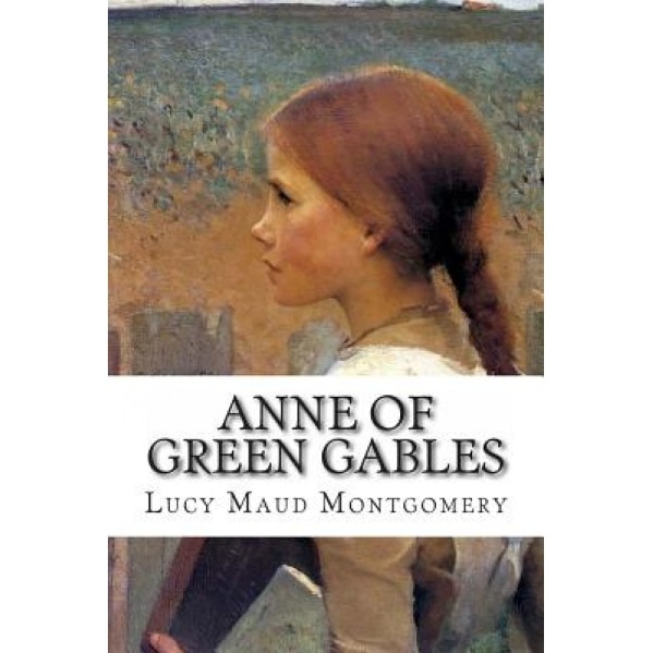 Ann of Green Gables, Lucy Maud Montgomery (Author)
