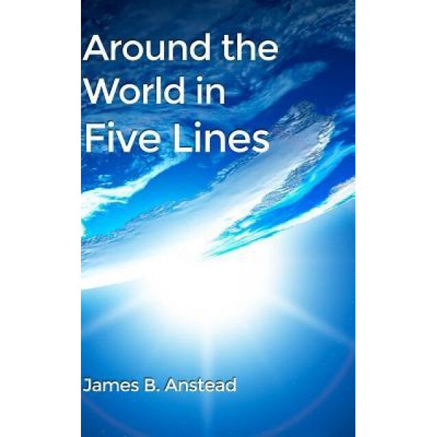 Around the World in Five Lines, James B. Anstead (Author)