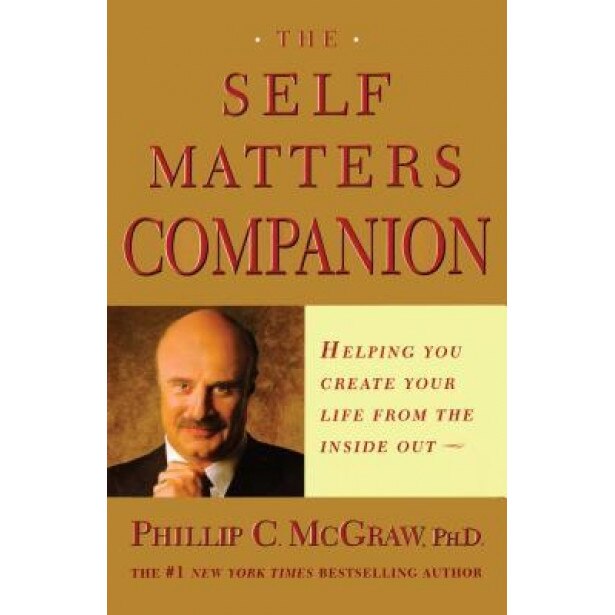 The Self Matters Companion: Helping You Create Your Life from the Inside Out, Phillip C. McGraw