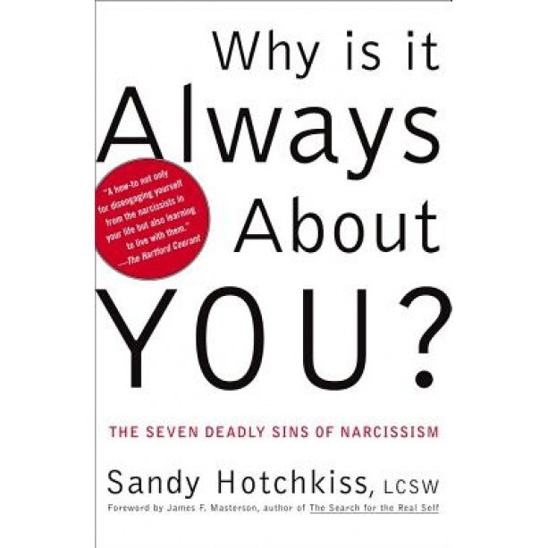 Why Is It Always about You?: The Seven Deadly Sins of Narcissism, Sandy Hotchkiss