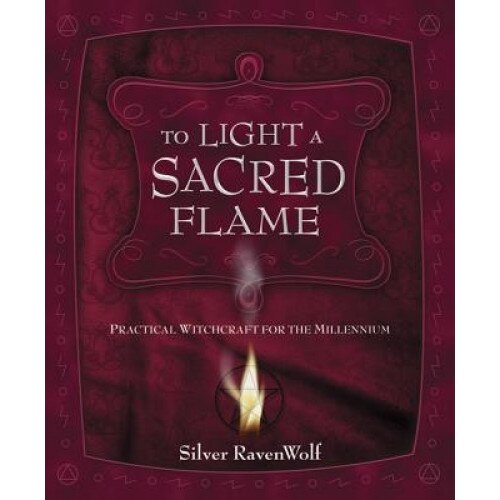 To Light a Sacred Flame: Practical Witchcraft for the Millennium, Silver RavenWolf