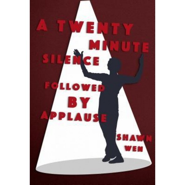 A Twenty Minute Silence Followed by Applause, Shawn Wen (Author)