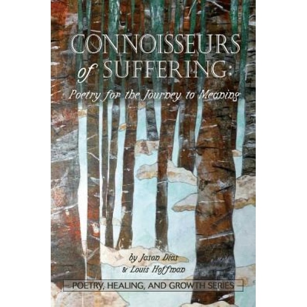 Connoisseurs of Suffering: Poetry for the Journey to Meaning, Jason Dias (Editor)