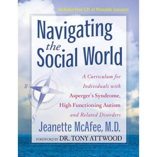 Navigating the Social World: A Curriculum for Individuals with Asperger's Syndrome, High Functioning Autism and Related Disorders [With CDROM], Jeanette L. McAfee (Author)