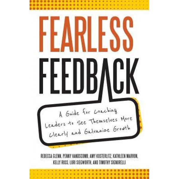 Fearless Feedback: A Guide for Coaching Leaders to See Themselves More Clearly and Galvanize Growth, Kathleen Marron Amy Kosterlitz (Author)