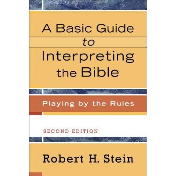 A Basic Guide to Interpreting the Bible: Playing by the Rules, Robert H. Stein (Author)